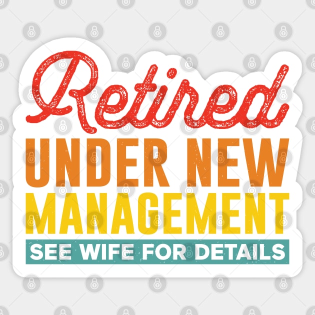 retired under new management see wife for details Sticker by justin moore